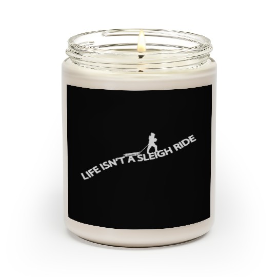 Life isn't a sleigh ride Scented Candles
