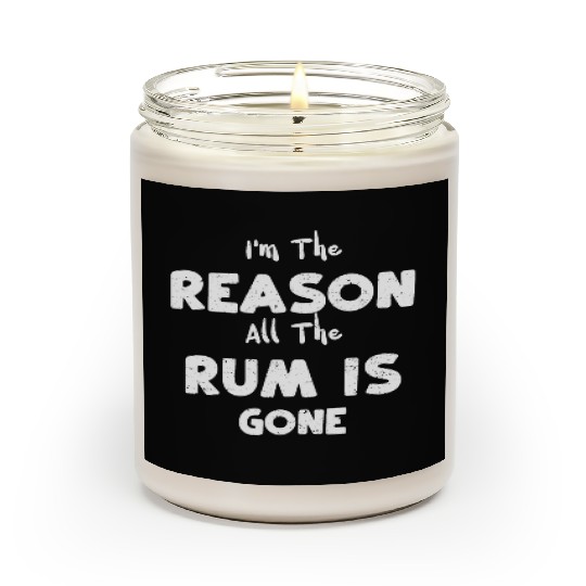 I'm The Reason All The Rum Is Gone Scented Candles