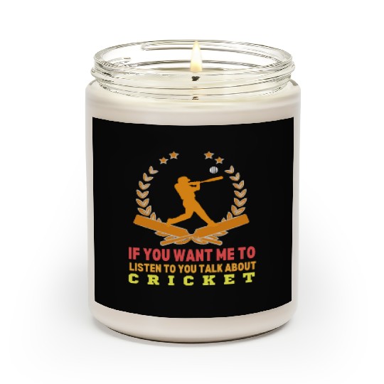 If You Want Me To Listen To You Talk About Cricket Scented Candles