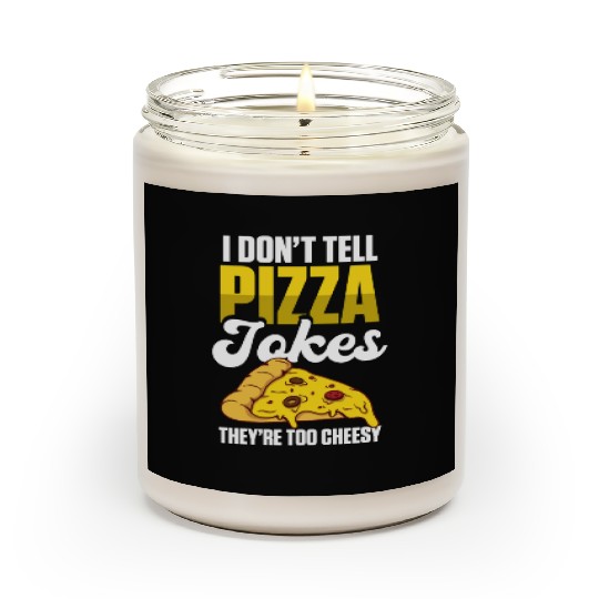 I Don’t Tell Pizza Jokes They’re Too Cheesy Scented Candles