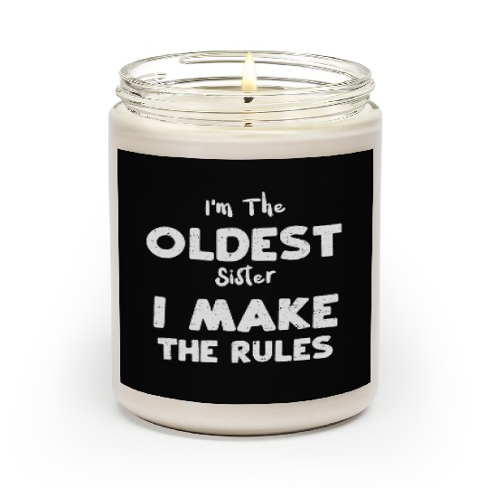 I'm The Oldest Sister I Make The... Scented Candles