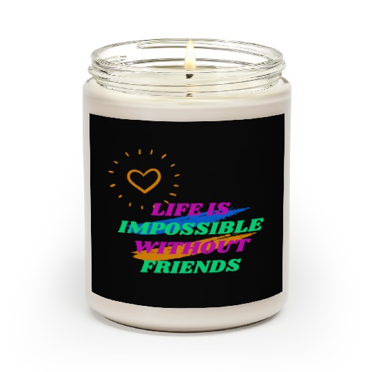 Life is Impossible Without Friends Scented Candles