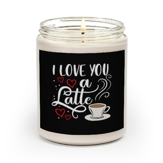 I Love You A Latte Clothing Gift for Him Her Scented Candles
