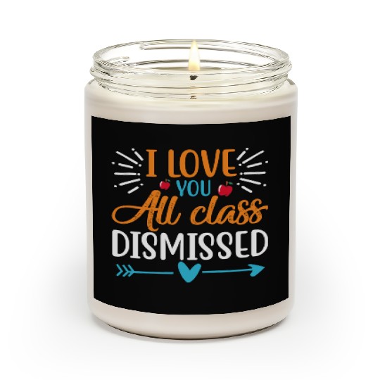 I Love You All Class Dismissed Last Day Of School Scented Candles