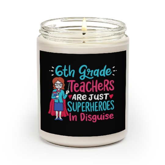 6th Grade Teachers Superheroes In Disguise Gift Scented Candles