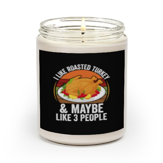 I Like Roasted Turkey Funny Thanksgiving Scented Candles