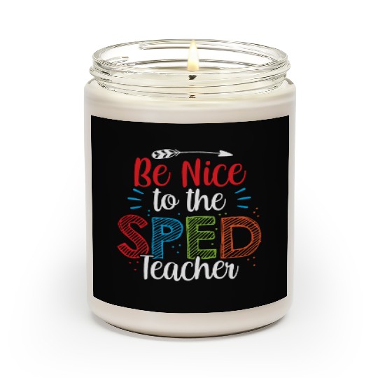 Be Nice To The Sped Teacher Special Education Cute Scented Candles