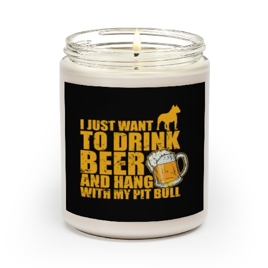 Just Drink Beer and Hang with my Pit Bull Scented Candles