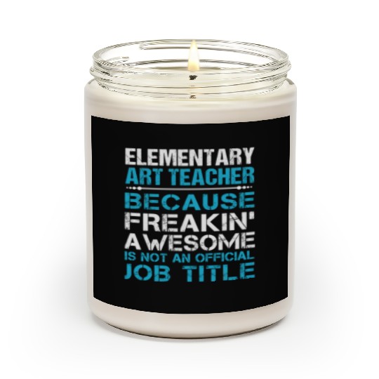 Elementary Art Teacher Scented Candles - Freaking Awesome