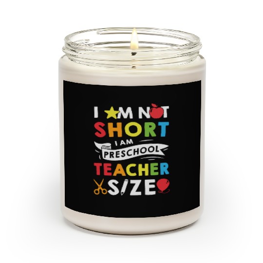 I Am Not Short I Am Preschool Teacher Size Scented Candles