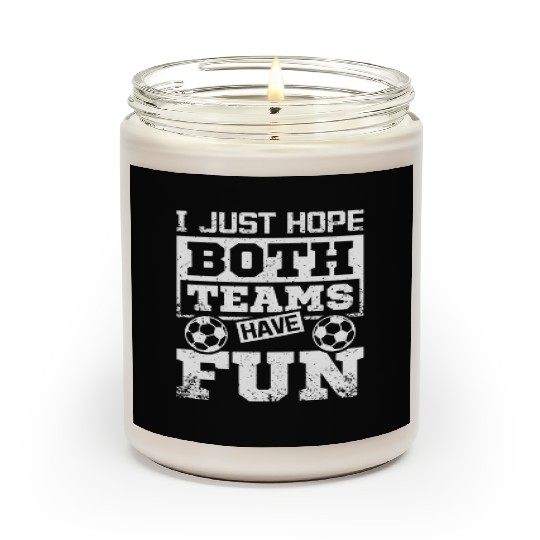 I just hope both teams have fun soccer game Scented Candles