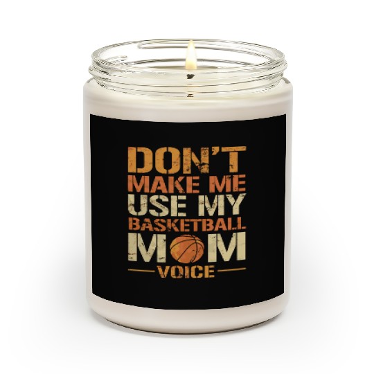 Dont Make Me Use My Basketball Mom Voice Scented Candles
