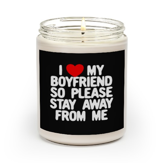 I Love My Boyfriend So Please Stay Away From Memat Scented Candles