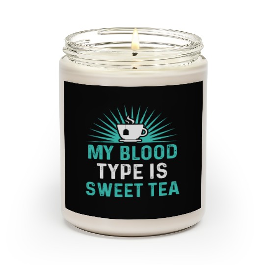 Funny Sweet Tea My Blood Type Is Sweet Tea Scented Candles