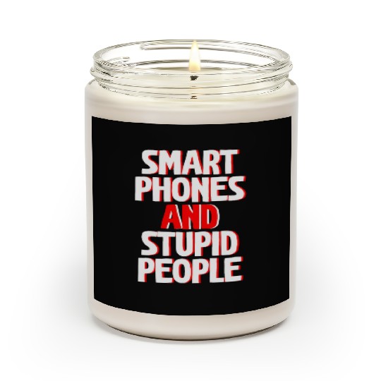 Smartphones And Stupid People Scented Candles