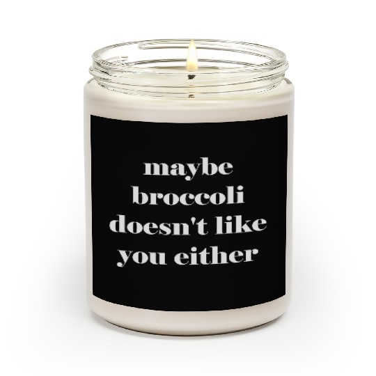 Maybe broccoli doesn't like you either Scented Candles