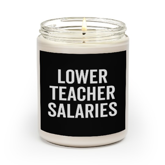Lower Teacher Salaries Scented Candles