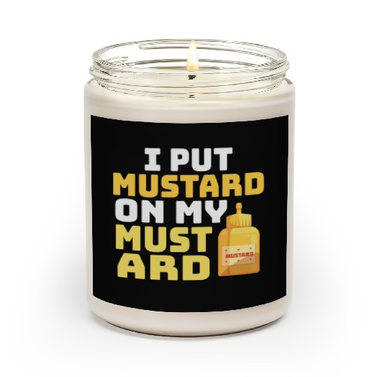 Funny Mustard Lover I Put Mustard On My Mustard Scented Candles