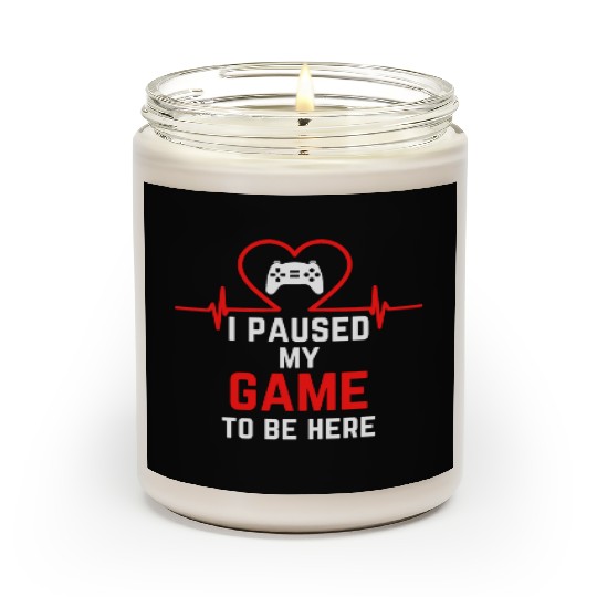 I Paused My Game To Be Here gift for gamers Scented Candles