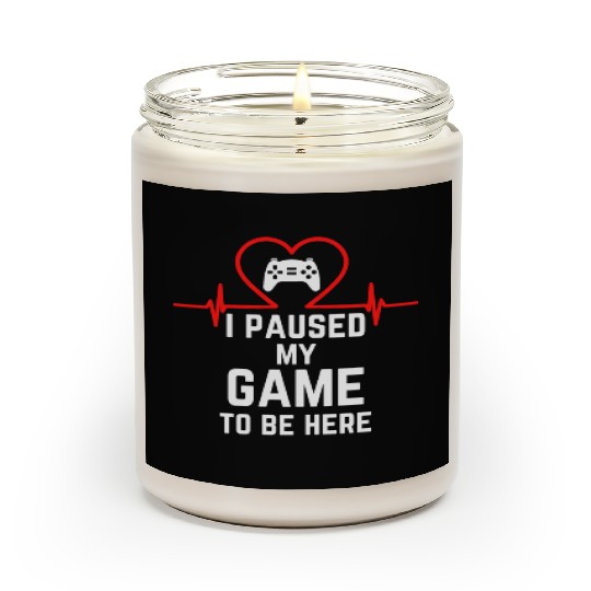 I Paused My Game To Be Here gift for gamers Scented Candles