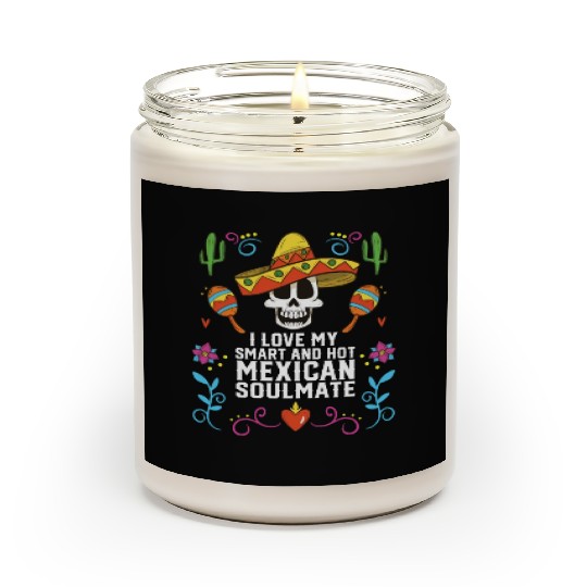 I Love My Smart And Hot Mexican Soulmate Mexico Scented Candles