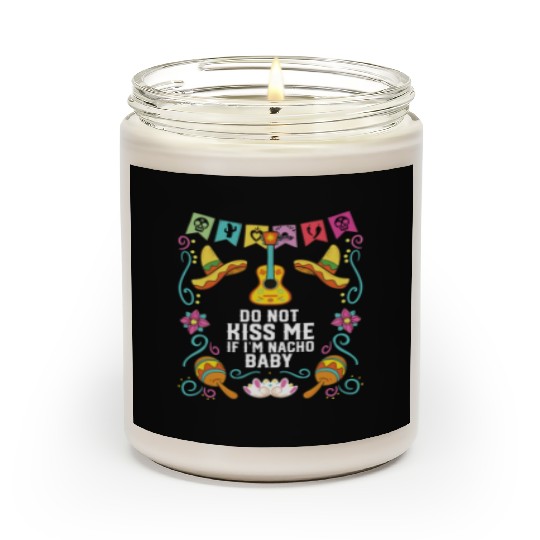 Do Not Kiss Me If I'm Nacho Baby Mexican Food Scented Candles