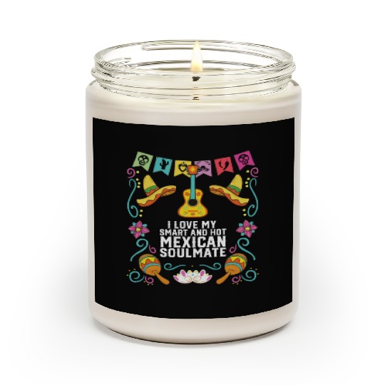 I Love My Smart And Hot Mexican Soulmate Mexico Scented Candles