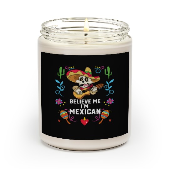 Believe Me I'm Mexican Life Mexico Pride Country Scented Candles