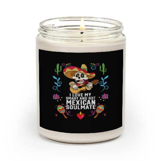 I Love My Smart And Hot Mexican Soulmate Mexico Scented Candles