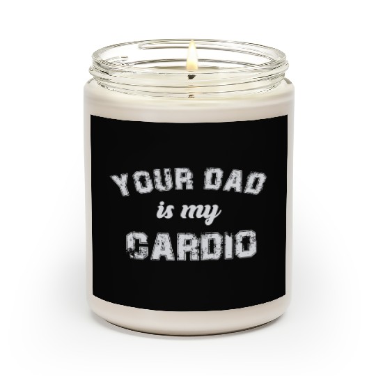 Your Dad Is My Cardio Gym Exercise Humorous Scented Candles