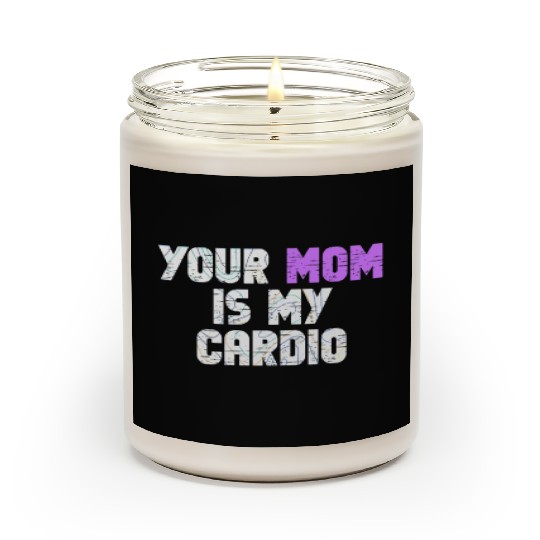 Your Mom Is My Cardio Gym Exercise Humorous Scented Candles