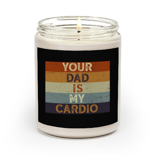 Your Dad Is My Cardio Gym Exercise Humorous Scented Candles