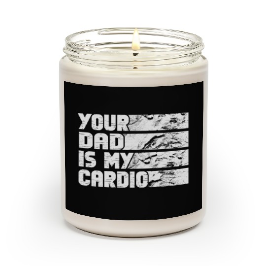 Your Dad Is My Cardio Gym Exercise Humorous Scented Candles