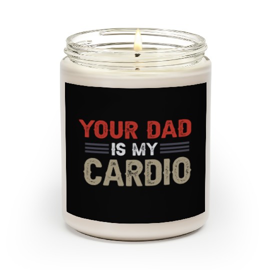 Your Dad Is My Cardio Gym Exercise Humorous Scented Candles