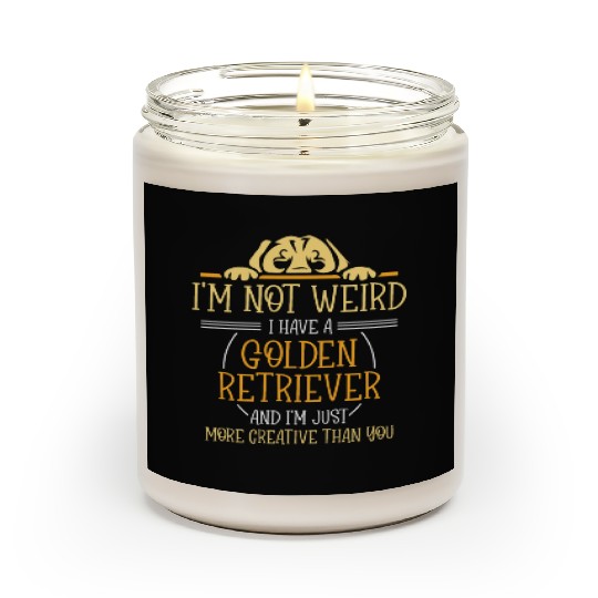 I'm not weird I have a Golden retriever Scented Candles