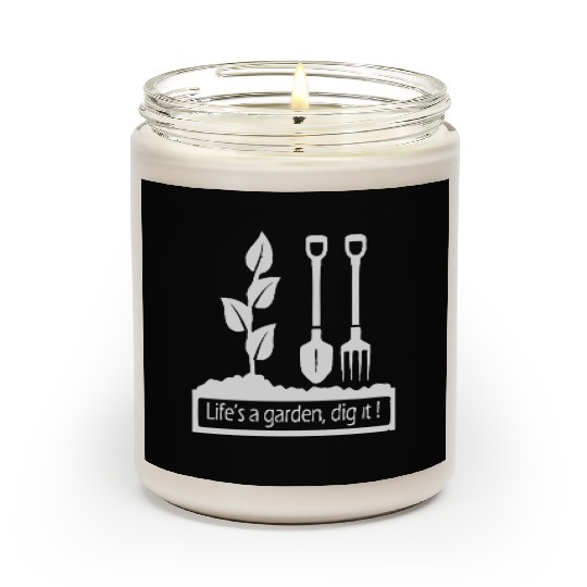 Lifes a garden dig it Scented Candles