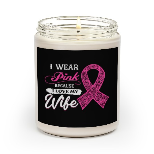 I Wear Pink Because I Love My Wife Breast Cancer Scented Candles