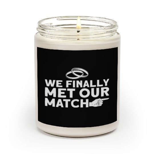 We Finally Met Our Match - Bride Groom Matching Scented Candles