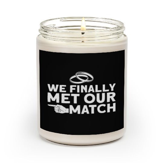 We Finally Met Our Match - Bride Groom Matching Scented Candles