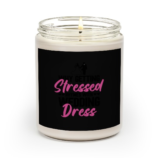 Why Getting Stressed Rhymes With Wedding Dress - Scented Candles