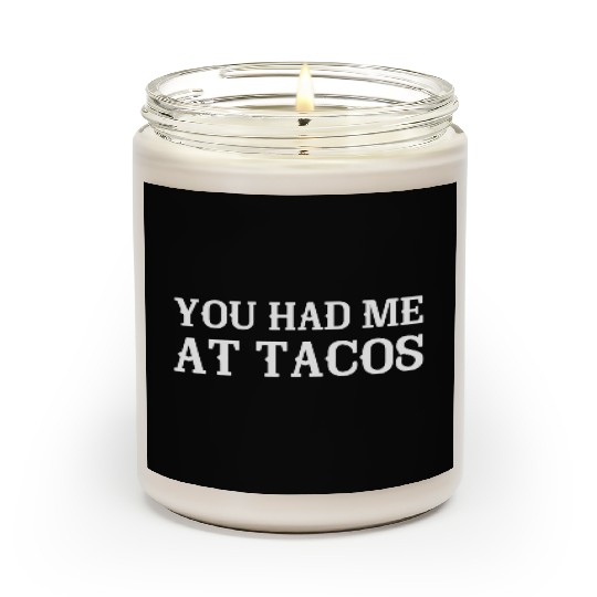 You Had Me At Tacos Scented Candles