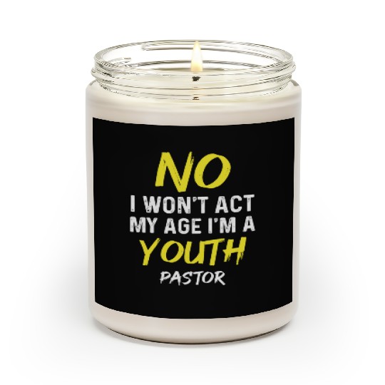 I Won't Act My Age I'm A Youth Pastor Christian Scented Candles