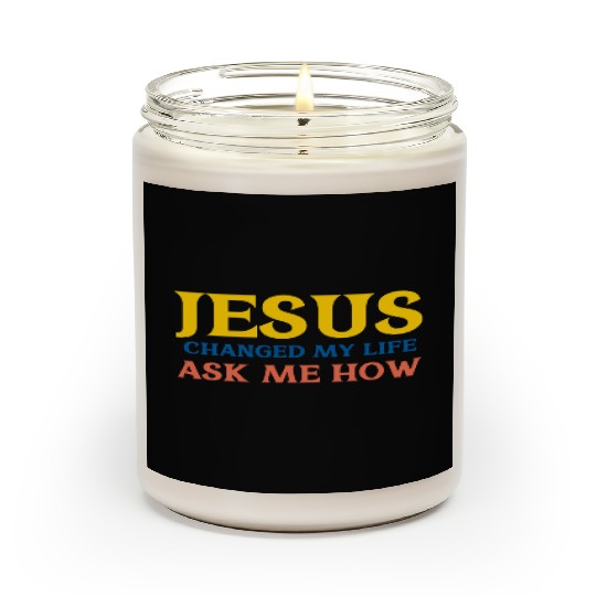 Jesus Changed My Life Ask Me How Scented Candles
