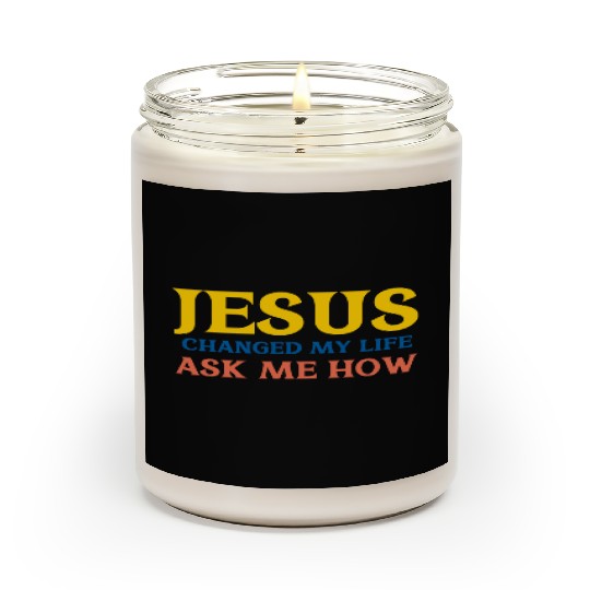 Jesus Changed My Life Ask Me How Scented Candles