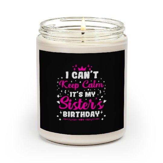 I CAN´T KEEP CALM IT S MY SISTER´S BIRTHDAY Scented Candles