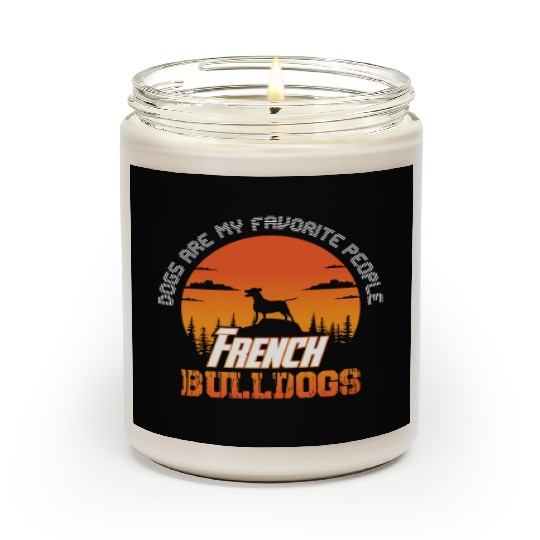 dogs are my favorite people french bulldogs funny Scented Candles