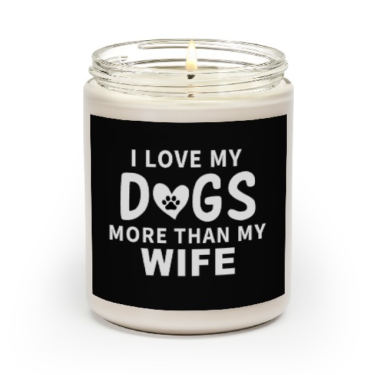 I love my dogs more than my wife Scented Candles