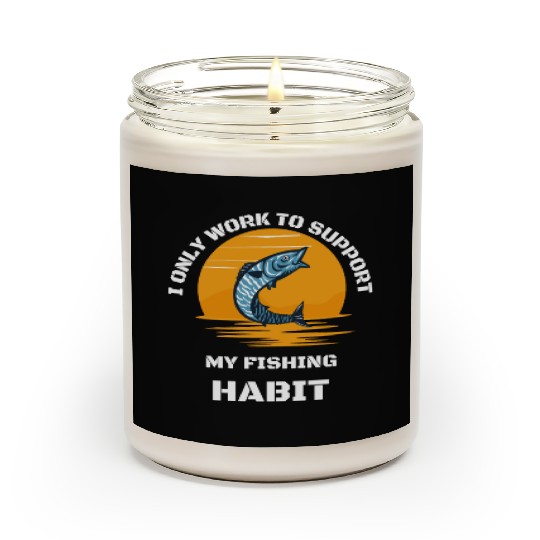 I Only Work To Support My Fishing Habit Scented Candles