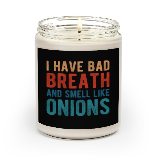 I HAVE BAD BREATH AND SMELL LIKE ONIONS Scented Candles
