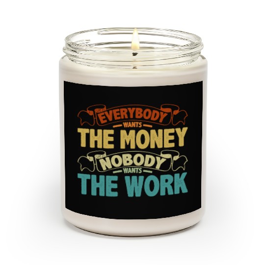 Everybody Wants The Money Nobody Wants The Work 13 Scented Candles
